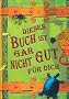 Dieses Buch ist gar nicht gut f�r dich