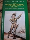 The Wexford Rising in 1798 : its causes and its course