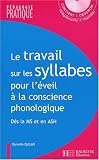 Le travail sur les syllabes pour l éveil à la conscience phonologique : Des activités et des jeux pour manipuler les syllabes dès la Moyenne Section et en ASH (1Cédérom)