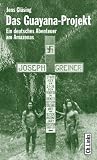 Das Guayana-Projekt: Ein deutsches Abenteuer am Amazonas - Jens Gl�sing