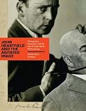 John Heartfield and the Agitated Image: Photography, Persuasion, and the Rise of Avant-Garde Photomontage