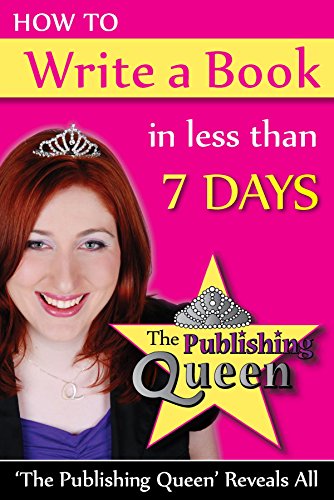 How To Write A Book in less than 7 days: The Publishing Queen Reveals All