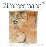 Zimmermann, W - The Echoing Green - Chamber Works