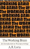 The Working Brain: An Introduction To Neuropsychology