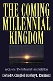 The Coming Millennial Kingdom: A Case for Premillennial Interpretation