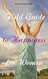 Field guide to happiness for women