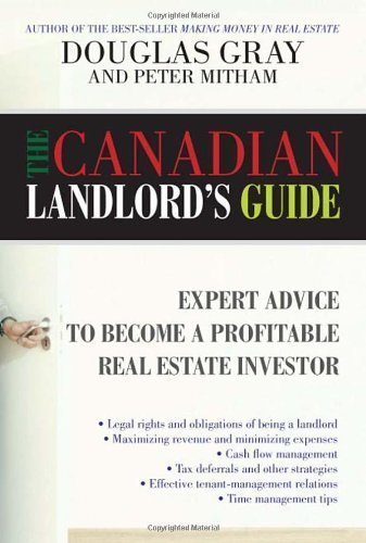 The Canadian Landlord's Guide: Expert Advice for the Profitable Real Estate Investor by Douglas Gray (Jan 7 2010)