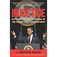 Injustice: Exposing the Racial Agenda of the Obama Justice Department
