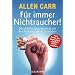 F�r immer Nichtraucher!: Der einfache Weg, dauerhaft mit dem Rauchen Schluss zu machen: Der einzige Weg, dauerhaft mit dem Rauchen Schlu� zu machen