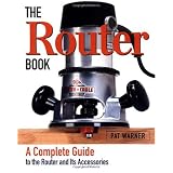 The Router Book: A Complete Guide to the Machine and its Accessories
