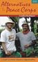 Alternatives to the Peace Corps: A Guide to Global Volunteer Opportunities, 12th Edition