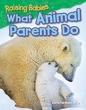 Raising Babies: What Animal Parents Do (Science Readers)
