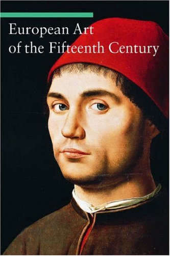 European Art of the Fifteenth Century (Art Through the Centuries)