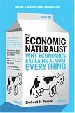 The Economic Naturalist: Why Economics Explains Almost Everything