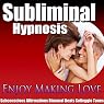Enjoy Making Love Subliminal Hypnosis: Great Sex & Increase Libido, Subconscious Affirmations, Binaural Beats, Self-Help
