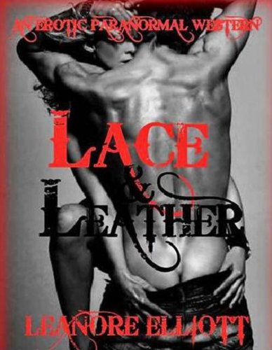 Lace & Leather Time Travel Erotic Cowboy Romance by Leanore Elliott Lace & Leather Time Travel Erotic Cowboy Romance by Leanore Elliott