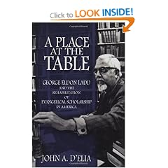 A Place at the Table: George Eldon Ladd and the Rehabilitation of Evangelical Scholarship in America