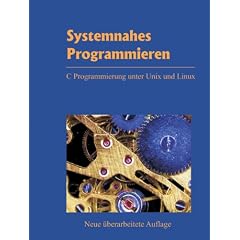 Systemnahes Programmieren: C Programmierung unter Unix und Linux