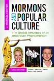 Mormons and Popular Culture [2 volumes]: The Global Influence of an American Phenomenon