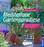 Mediterrane Gartenparadiese: Traumhafte K�belpflanzen, winterharte Exoten - Bettina Rehm-Wolters