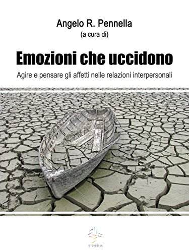 Emozioni che uccidono Agire e pensare gli affetti nelle relazioni interpersonali (Italian Edition)