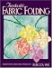 Fantastic Fabric Folding: Innovative Quilting Projects