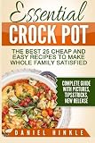 Essential Crock Pot: The Best 25 Cheap and Easy Recipes To Make Whole Family Satisfied (DH Kitchen Book) (Volume 17)