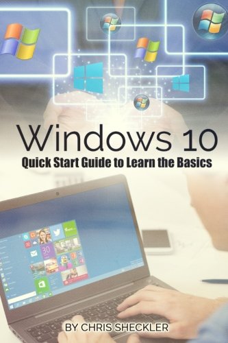 Windows 10: Quick Start Guide to Learn the Basics, by Chris Sheckler