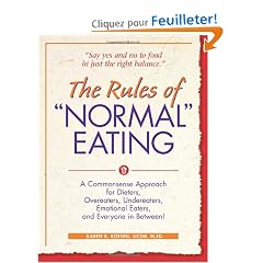 The Rules of "Normal" Eating: A Commonsense Approach for Dieters, Overeaters, Undereaters, Emotional Eaters, and Everyone in Between!