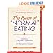The Rules of "Normal" Eating: A Commonsense Approach for Dieters, Overeaters, Undereaters, Emotional Eaters, and Everyone in Between!