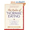 The Rules of "Normal" Eating: A Commonsense Approach for Dieters, Overeaters, Undereaters, Emotional Eaters, and Everyone in Between!