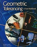 Geometric Tolerancing: A Text-Workbook, Student Text-Workbook