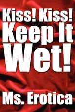 Kiss! Kiss! Keep It Wet!