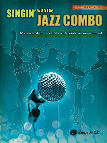 Singin' with the Jazz Combo (Baritone Saxophone): 10 Jazz Standards for Vocalists with Combo Accompaniment
