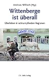 Produkt-Bild: Wittenberge ist &uuml;berall: &Uuml;berleben in schrumpfenden Regionen