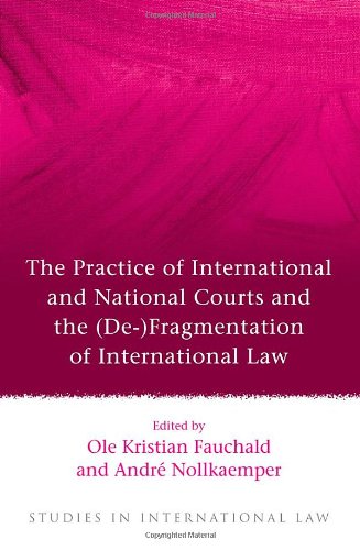 The Practice of International and National Courts and the (De-)Fragmentation of International Law (Studies in International Law)