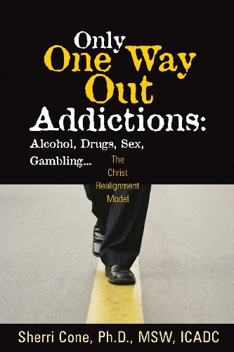 Only One Way Out Addictions: Alcohol, Drugs, Sex, Gambling...