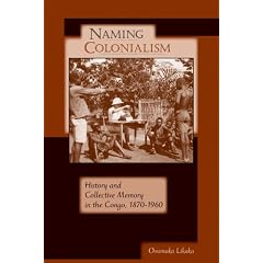 Naming Colonialism: History and Collective Memory in the Congo, 1870-1960