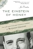 Einstein of Money: The Life and Timeless Financial Wisdom of Benjamin Graham