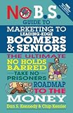 No B.S. Guide to Marketing to Leading Edge Boomers & Seniors: The Ultimate No Holds Barred Take No Prisoners Roadmap to the Money