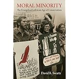 moral minority the evangelical left in an age of conservatism politics and culture in modern america