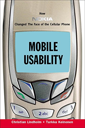 Mobile Usability:  How Nokia Changed the Face of the Mobile Phone: How Nokia Changed the Face of the Mobile Phone