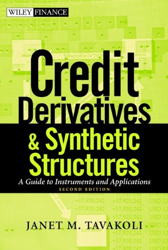 Credit Derivatives and Synthetic Structures: A Guide to Instruments and Applications