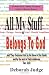 All My Stuff Belongs to God: And they overcame him by the blood of the Lamb, and by the word of their testimony; ...   Rev. 12:11