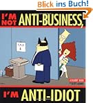 I'm Not Anti-Business, I'm Anti-Idiot...