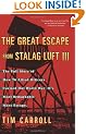 The Great Escape from Stalag Luft III: The Full Story of How 76 Allied Officers Carried Out World War II's Most Remarkable Mass Escape