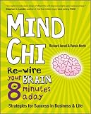 Mind chi : re-wire your brain in 8 minutes a day--strategies for success in business and life