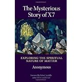 The Mysterious Story of X7: Exploring the Spiritual Nature of Matter
