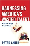 Harnessing America's wasted talent : a new ecology of learning