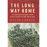 The Long Way Home: An American Journey from Ellis Island to the Great War ~ David Laskin